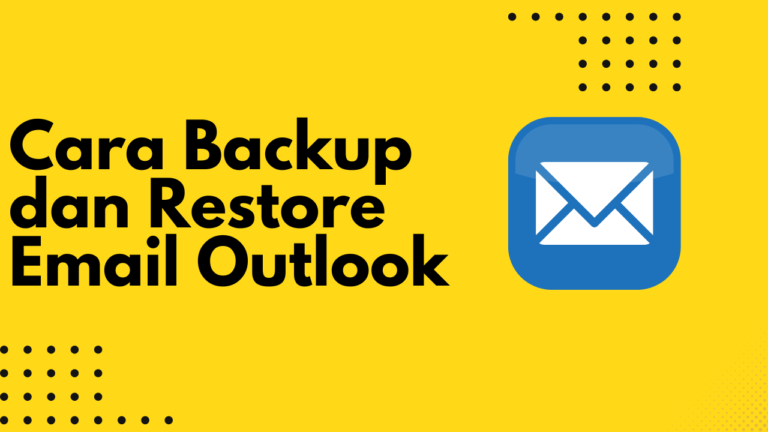 Cara Backup dan Restore Email Outlook