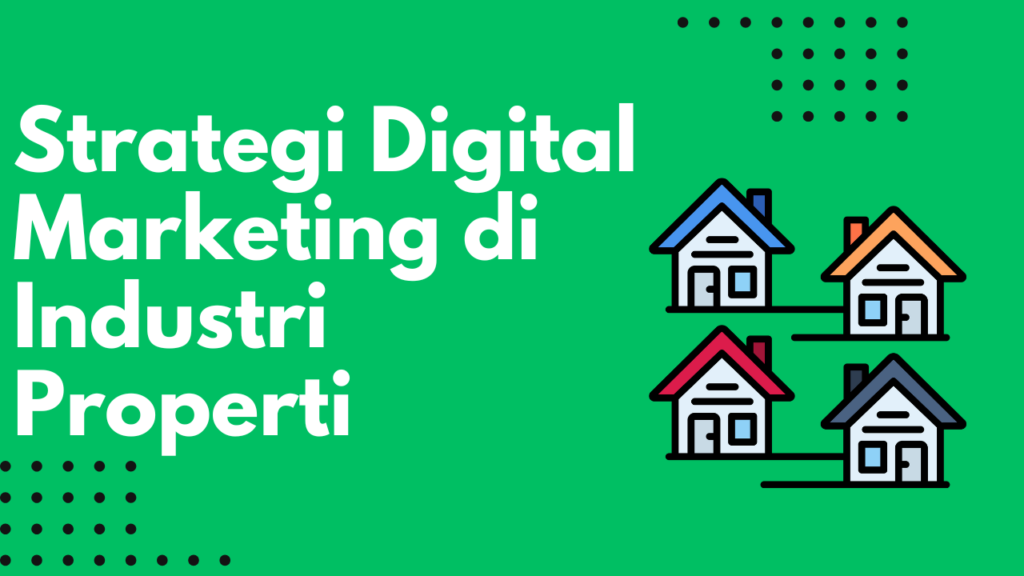 Strategi Digital Marketing di Industri Properti