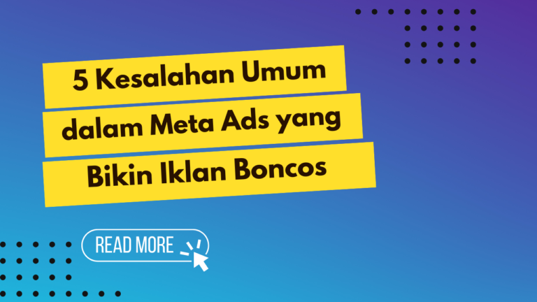 5 Kesalahan Umum dalam Meta Ads yang Bikin Iklan Boncos